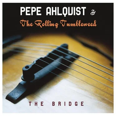The Bridge by Pepe Ahlqvist & The Rolling Tumbleweed - album cover