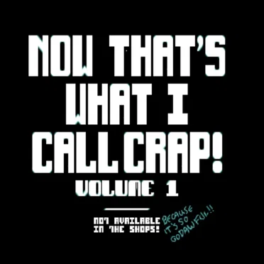 Now That's What I Call Crap!, Volume 1