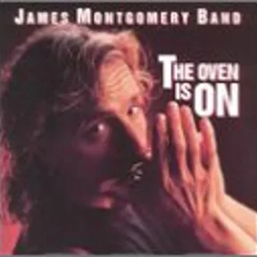 The Oven Is On by James Montgomery Blues Band - album cover