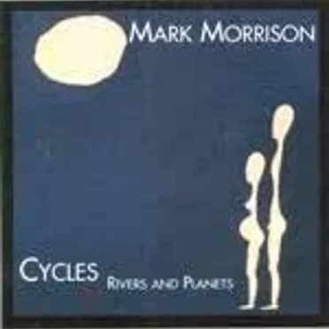 Cycles Rivers and Planets by Mark Morrison - album cover