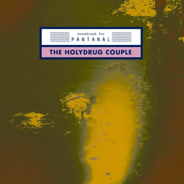 Soundtrack for Pantanal by The Holydrug Couple - album cover
