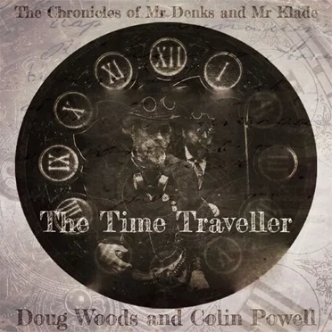 The Chronicles of Mr Denks and Mr Klade: The Time Traveller