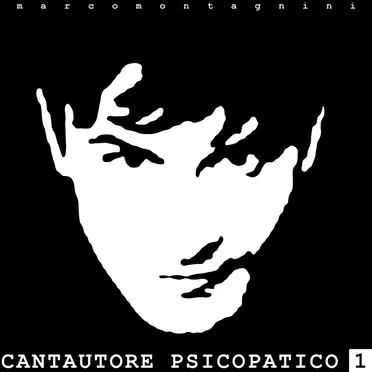 Cantautore Psicopatico 1 by Marco Montagnini - album cover