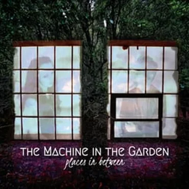 Places in Between by The Machine in the Garden - album cover