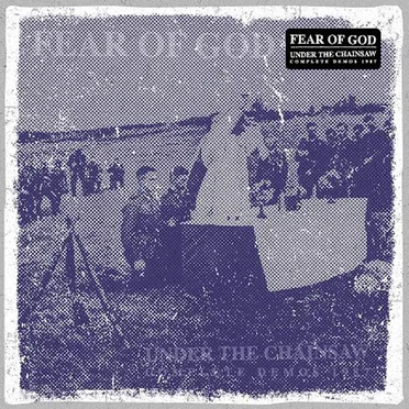 Under the Chainsaw: Complete Demos 1987 by Fear of God - album cover