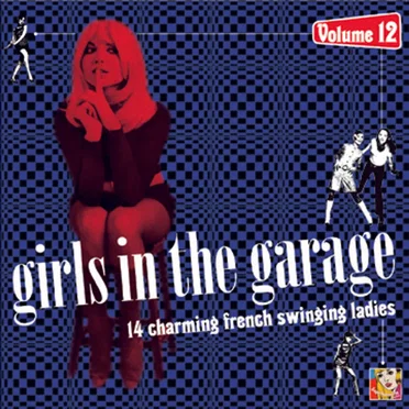 Girls In The Garage, Volume 12: 14 Charming French Swinging Ladies by Various Artists - album cover