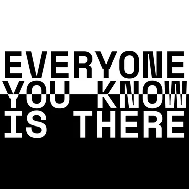 Everyone You Know Is There