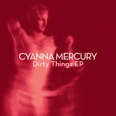 Dirty Things EP by Cyanna Mercury - album cover