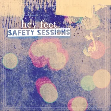 Safety Sessions by hey feet. - album cover