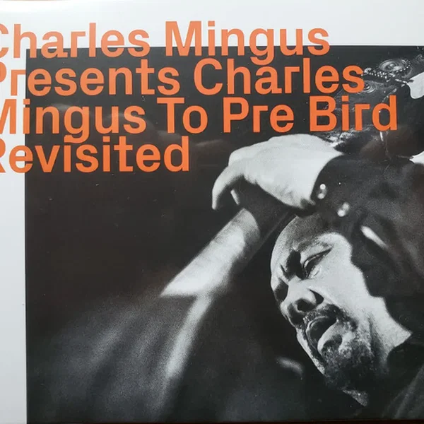 Presents Charles Mingus to Pre Bird - Revisited