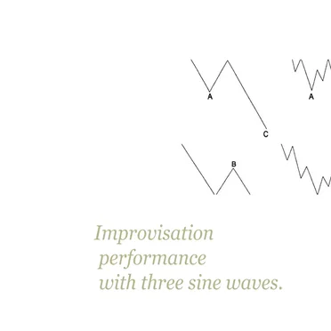 Improvisation performance with three sine waves.