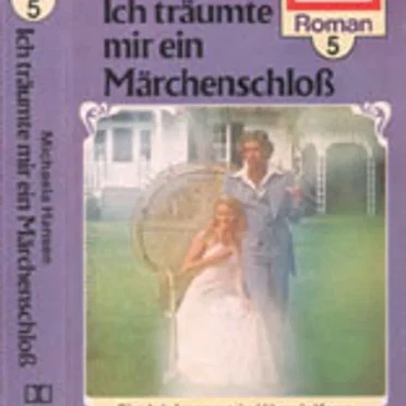 Roman-Serie 5: Ich träumte mir ein Märchenschloß by Michaela Hansen - album cover