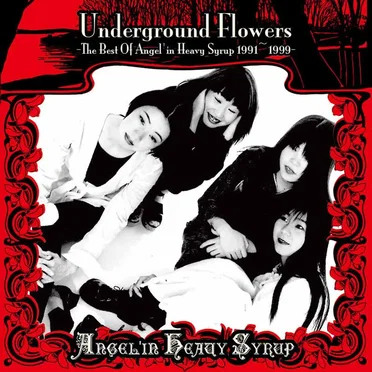 Underground Flowers -The Best Of Angel’in Heavy Syrup 1991〜1999-