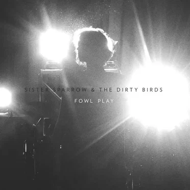 Fowl Play by Sister Sparrow and the Dirty Birds - album cover