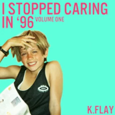 I Stopped Caring in '96 by K.Flay - album cover