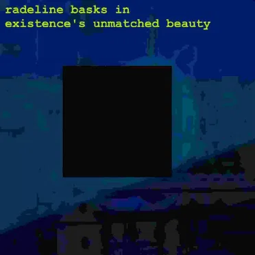 radeline basks in existence's unmatched beauty
