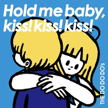 Hold me,baby,kiss!kiss!kiss!