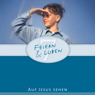 Feiern und Loben 7: Auf Jesus sehen by Various Artists - album cover