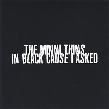 In Black Cause I Asked by The Minni-Thins - album cover