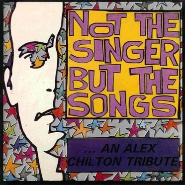 Not the Singer but the Songs: An Alex Chilton Tribute by Various Artists - album cover