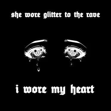she wore glitter to the rave i wore my heart