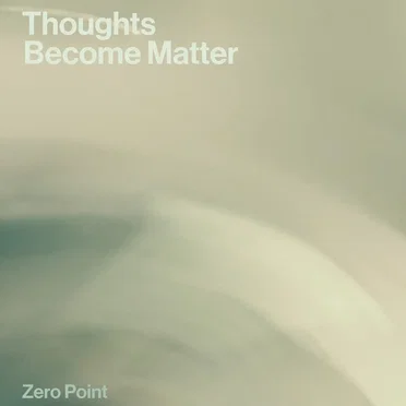 Thoughts Become Matter by Zero Point - album cover
