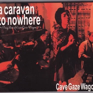 A Caravan to Nowhere ~Very Best of Cave Gaze Wagon~