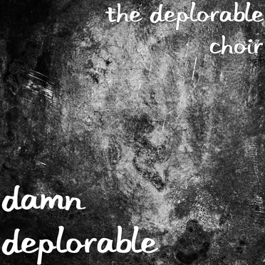 Damn Deplorable by The Deplorable Choir - album cover