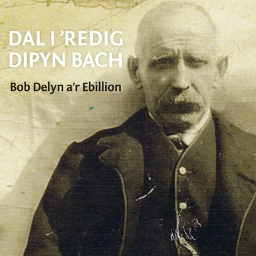 Dal i ’Redig Dipyn Bach by Bob Delyn a'r Ebillion - album cover