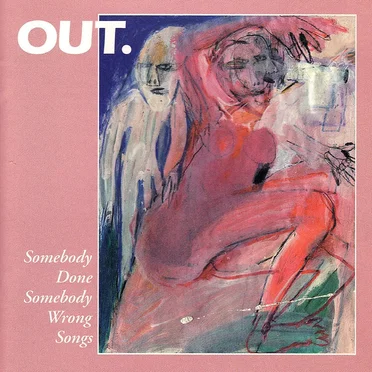 Somebody Done Somebody Wrong Songs by Out. - album cover
