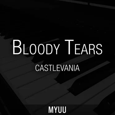 Bloody Tears (from “Castlevania”) [Piano Version]