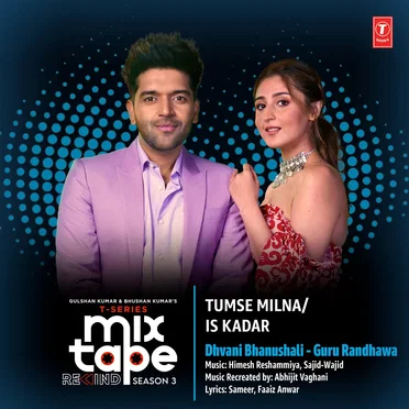 Tumse Milna‐Is Kadar (From “T‐Series Mixtape Rewind Season 3”)
