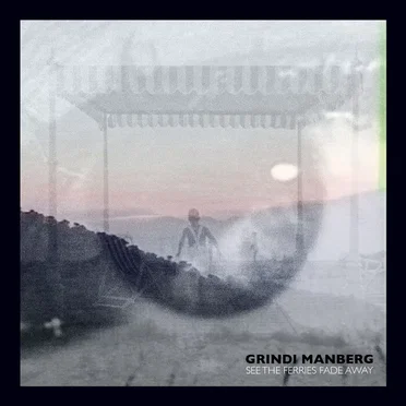 See the Ferries Fade Away by Grindi Manberg - album cover