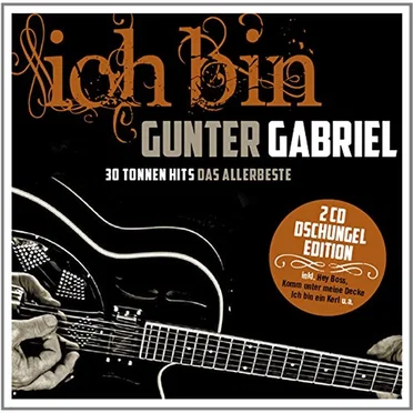 Ich bin Gunter Gabriel: 30 Tonnen Hits das Allerbeste