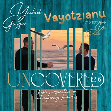 Vayotzienu ‘UNcovered’