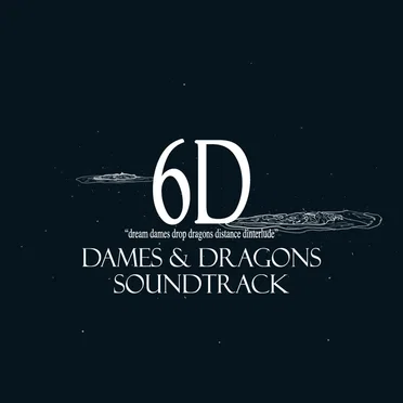 6D: Dream Dames Drop Dragons Distance Dinterlude (Dames & Dragons Soundtrack)