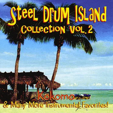 Steel Drum Island Collection, Vol. 2: Kokomo & Many More Instrumental Favorites!