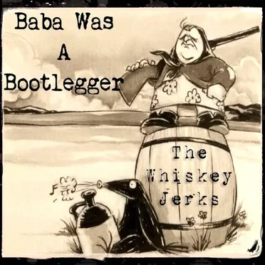 Baba Was a Bootlegger by The Whiskey Jerks - album cover