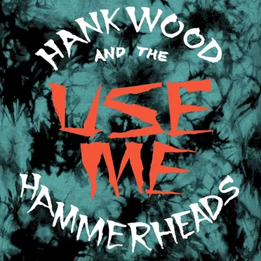 Use Me by Hank Wood and The Hammerheads - album cover
