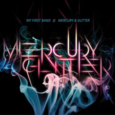 Mercury & Glitter by My First Band - album cover