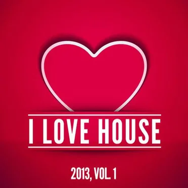 I Love House 2013, Volume 1 by Various Artists - album cover