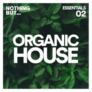 Nothing But… Organic House Essentials, Vol. 02 by Various Artists - album cover