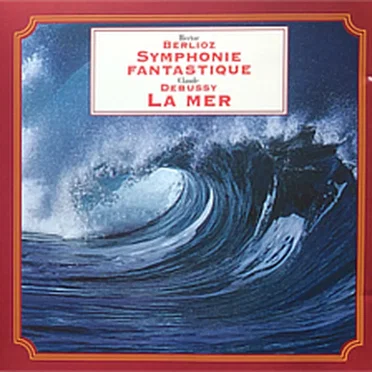 Berlioz: Symphonie fantastique / Debussy: La Mer