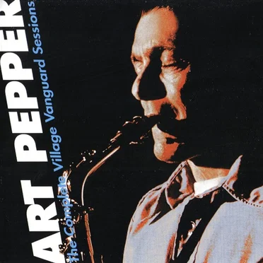 The Complete Village Vanguard Sessions by Art Pepper - album cover