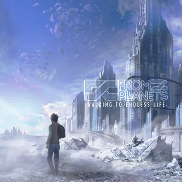 From 2 Planets – Walking to Endless Life