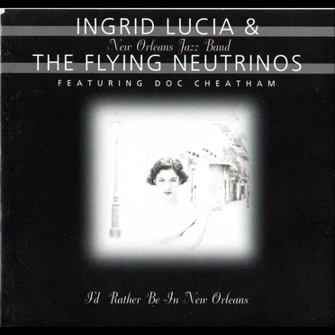 I'd Rather Be in New Orleans by Ingrid Lucia and The Flying Neutrinos - album cover