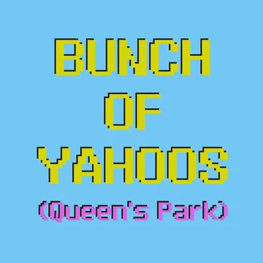 Bunch of Yahoos (Queen’s Park)
