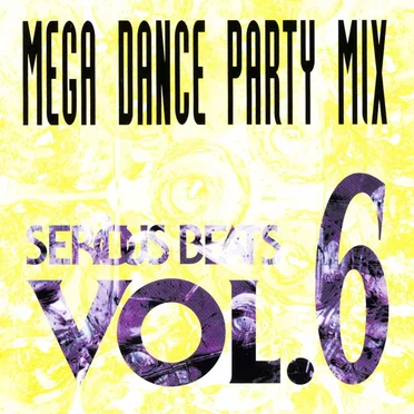 Serious Beats Vol. 6 (Mega Dance Party Mix) by Various Artists - album cover