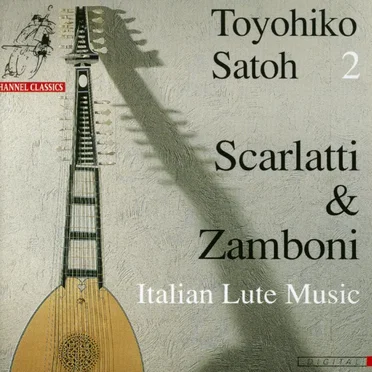 Toyohiko Satoh 2: Scarlatti & Zamboni - Italian Lute Music