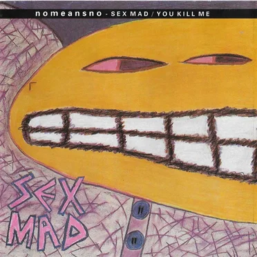 Sex Mad / You Kill Me